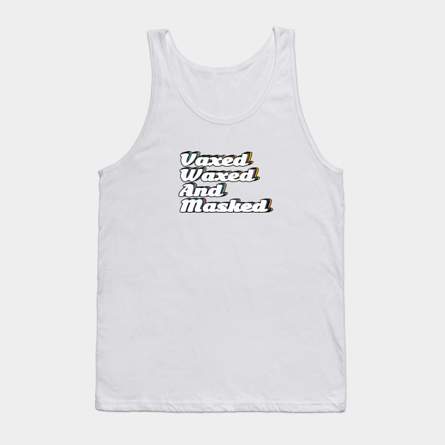 Vaxed, Waxed, and Masked Tank Top by Shelly’s